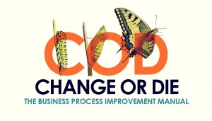 Change or Die, the Business Process Improvement Manual