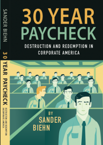 The 30 Year Paycheck: Destruction and Redemption in Corporate America