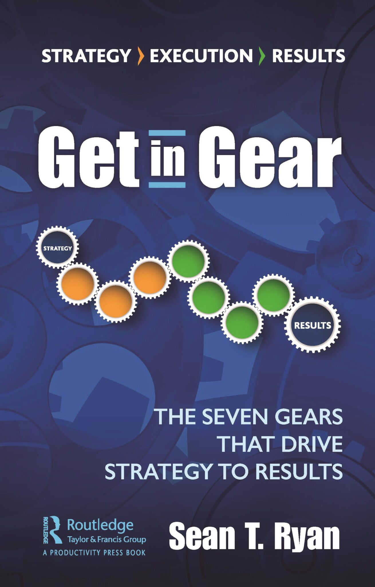 Get in Gear Seven Gears that Drive Strategy to Results Enterprise